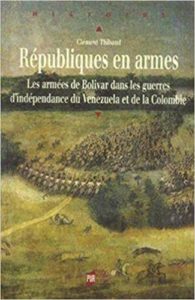 Républiques en armes - Les armées de Bolivar dans les guerres d'indépendance du Venezuela et de la Colombie (Clément Thibaud)