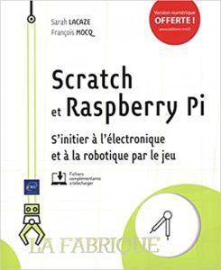 Scratch et Raspberry Pi - S'initier à l'électronique et à la robotique par le jeu (Sarah Lacaze, François Mocq)