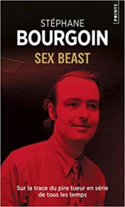 Sex beast - Sur la trace du pire tueur en série de tous les temps (Stéphane Bourgoin)