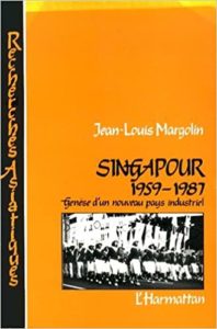 Singapour, 1959-1987 - Genèse d'un nouveau pays industriel (Jean-Louis Margolin)