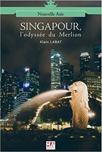 Singapour : l'Odyssée du Merlion (Alain Labat)