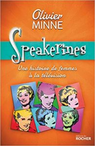 Speakerines - Une histoire de femmes à la télévision (Olivier Minne)