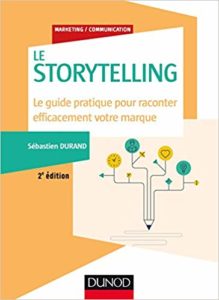 Storytelling - Le guide pratique pour raconter efficacement votre marque (Sébastien Durand)