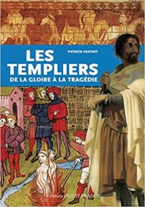 Les Templiers - De la gloire à la tragédie (Patrick Huchet)