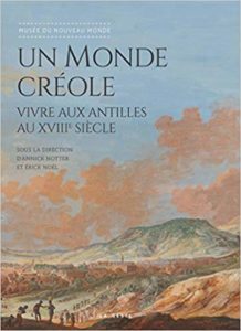 Un monde créole - Vivre aux Antilles au XVIIIe siècle (Annick Notter, Erick Noël)