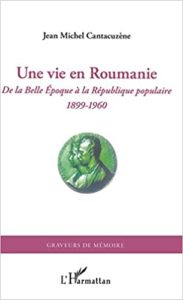 Une vie en Roumanie - De la Belle Epoque à la République populaire (1899-1960) (Jean-Michel Cantacuzène)