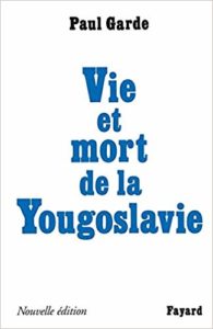 Vie et mort de la Yougoslavie (Paul Garde)