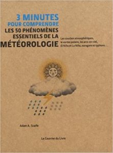 3 minutes pour comprendre les 50 phénomènes essentiels de la météorologie (Adam A. Scaife)