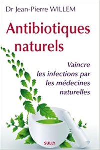 Antibiotiques naturels - Vaincre les infections par les médecines naturelles (Jean-Pierre Willem)
