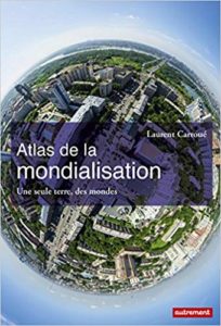 Atlas de la mondialisation - Une seule terre, des mondes (Aurélie Boissière, Laurent Carroué)