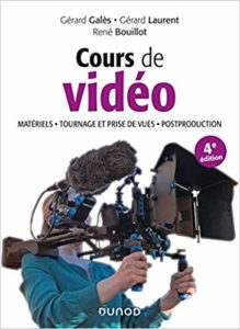 Cours de vidéo - Matériels, tournage et prise de vues, post-production (Gérard Galès, René Bouillot, Gérard Laurent)