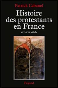 Histoire des protestants en France : XVIe-XXIe siècle (Patrick Cabanel)