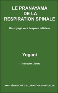 Le pranayama de la respiration spinale - Un voyage vers l'espace intérieur (Yogani)