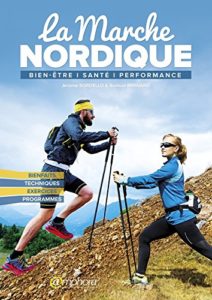 La marche nordique - Bienfaits, techniques, exercices et programmes (Jérôme Sordello, Samuel Bernard)