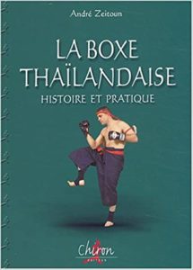 La boxe thaïlandaise - Tome 1 - Histoire et pratique (André Zeitoun)