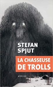 La chasseuse de trolls (Stefan Spjut)