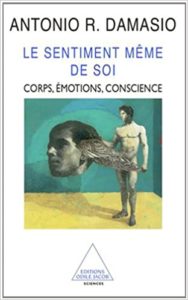 Le sentiment même de soi - Corps, émotion, conscience (Antonio R. Damasio, Claudine Tiercelin, Claire Larsonneur)