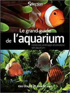 Le grand guide de l'aquarium - Eau douce, eau de mer (Collectif)