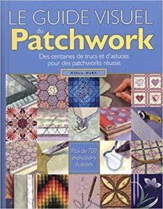 Le guide visuel du Patchwork - Des centaines de trucs et d'astuces pour des patchworks réussis (Ellen Pahl)