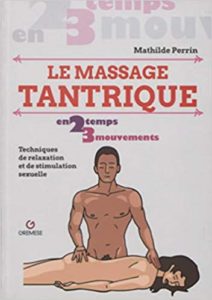 Le massage tantrique - Techniques de relaxation et de stimulation sexuelle (Mathilde Perrin)