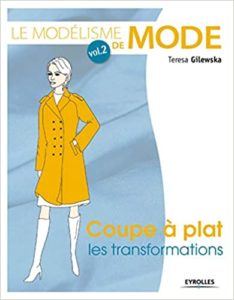 Le modélisme de mode - Tome 2 - Coupe à plat, les transformations (Teresa Gilewska)