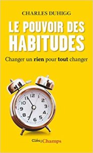 Le pouvoir des habitudes - Changer un rien pour tout changer (Charles Duhigg)