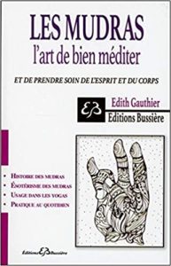 Les Mudras - L'art de bien méditer et de prendre soin de l'esprit et du corps (Edith Gauthier)