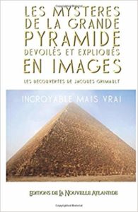 Les mystères de la Grande Pyramide dévoilés et expliqués en images (Jacques Grimault)