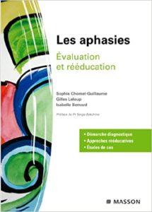 Les aphasies - Évaluation et rééducation (Sophie Chomel-Guillaume, Gilles Leloup, Isabelle Bernard)