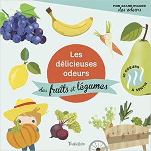 Les délicieuses odeurs des fruits et des légumes (Véronique Petit)
