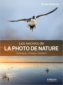 Les secrets de la photo de nature - Technique - Pratique - Matériel (Erwan Balança)