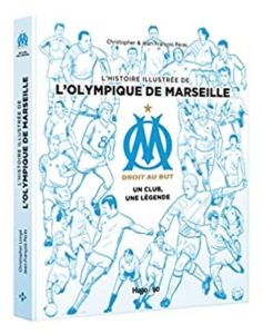 L'histoire illustrée de l'Olympique de Marseille - Un club, une légende (Jean-François Pérès, Christopher)