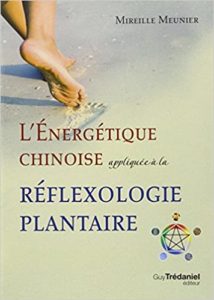 L'énergétique chinoise appliquée à la réflexologie plantaire (Mireille Meunier)