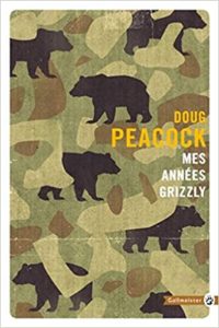 Mes années grizzly (Doug Peacock)