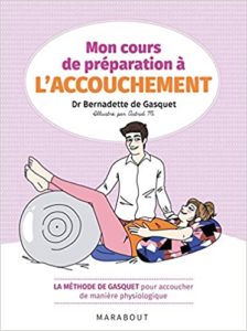 Mon cours de préparation à l'accouchement - La méthode de Gasquet pour accoucher de manière naturelle et physiologique (Bernadette de Gasquet)