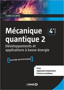 Mécanique quantique - Tome 2 - Développements et applications à basse énergie (Claude Aslangul)