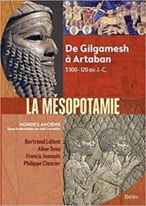 Mésopotamie - De Gilgamesh à Artaban (3000 - 120 av. J.-C.) (Francis Joannès, Bertrand Lafont, Philippe Clancier, Aline Tenu)