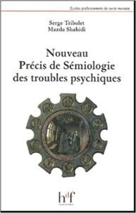 Nouveau précis de sémiologie des troubles psychiques (Serge Tribolet, Mazda Shahidi)