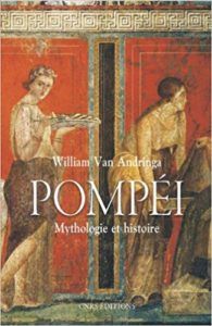 Pompéi - Mythologies et histoire (William van Andringa)