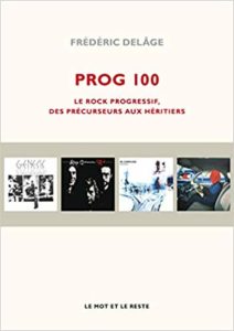 Prog 100 - Le rock progressif, des précurseurs aux héritiers (Frédéric Delâge)