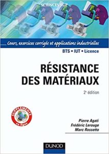 Résistance des matériaux - Cours, exercices et applications industrielles (Pierre Agati, Frédéric Lerouge, Marc Rossetto)