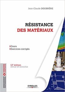 Résistance des matériaux - Cours - Exercices corrigés (Jean-Claude Doubrère)