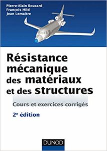 Résistance mécanique des matériaux et des structures - Cours et exercices corrigés (Pierre-Alain Boucard, François Hild, Jean Lemaitre)