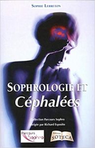 Sophrologie et céphalées - Mes maux de tête, des neurosciences à la sophrologie (Sophie Lebreton)