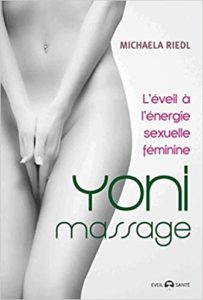 Yoni massage - L'éveil de l'énergie sexuelle féminine (Michaela Riedl)