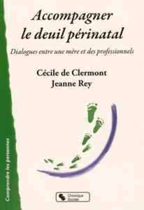 Accompagner le deuil périnatal - Dialogues entre une mère et des professionnels (Cécile de Clermont, Jeanne Rey)
