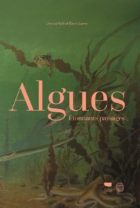 Algues - Étonnants paysages (Line Le Gall, Denis Lamy)