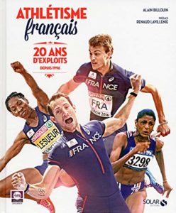Athlétisme français - 20 ans d'exploits 1996-2016 (Alain Billouin)