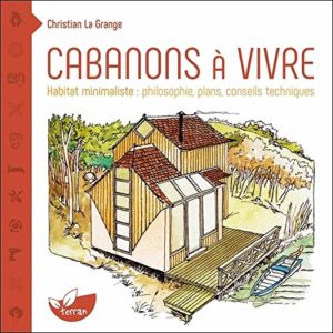 Cabanons à vivre - Habitat minimaliste : philosophie, plans, conseils techniques (Christian La Grange)