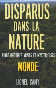 Disparus dans la nature - Vingt histoires vraies et mystérieuses (Lionel Camy)
